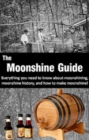 The Moonshine Guide : Everything you need to know about moonshining, moonshine history, and how to make moonshine! - eBook