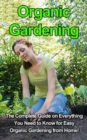 Organic Gardening : The complete guide on everything you need to know for easy organic gardening from home! - eBook