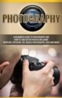 Photography : A beginners guide to photography and how to take better photos including aperture, exposure, ISO, digital photography, DSLR and more! - eBook