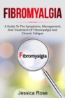 Fibromyalgia : A Guide to the Symptoms, Management, and Treatment of Fibromyalgia and Chronic Fatigue - eBook