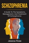 Schizophrenia : A Guide to the Symptoms, Management, and Treatment of Schizophrenia - eBook
