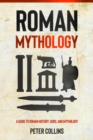 Roman Mythology : A Guide to Roman History, Gods, and Mythology - eBook