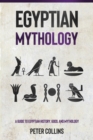 Egyptian Mythology : A Guide to Egyptian History, Gods, and Mythology - eBook