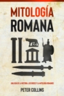 Mitologia Romana : Una guia de la historia, los dioses y la mitologia romanos - eBook
