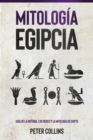 Mitologia Egipcia : Guia de la Historia, Los Dioses y la Mitologia de Egipto - eBook