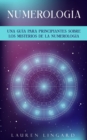 Numerologia : Una guia para principiantes sobre los misterios de la numerologia - eBook