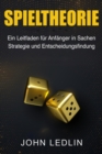 Spieltheorie : Ein Leitfaden fur Anfanger in Sachen Strategie und Entscheidungsfindung - eBook