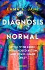 Diagnosis Normal : Living with abuse, undiagnosed autism, and COVID-grade crazy - eBook