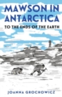 Mawson in Antarctica : To the Ends of the Earth - Book