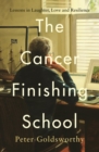 The Cancer Finishing School : Lessons in Laughter, Love and Resilience - eBook