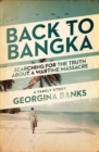 Back to Bangka : Searching For The Truth About A Wartime Massacre - Book