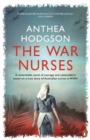 The War Nurses : A Remarkable Novel of Courage and Camaraderie Based on a True Story of Australian Nurses in WWII - Book