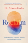 Reclaim : understanding complex trauma and those who abuse - eBook
