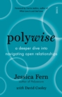 Polywise : a deeper dive into navigating open relationships - eBook