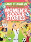 Game Changers - The Most Inspiring Women's Soccer Stories Of All Time : For Young Dreamers! - eBook