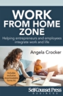 Work From Home Zone : Helping Entrepreneurs and Employees Integrate Work and Life - eBook