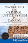 Navigating The Criminal Justice System in Canada : A Guide For Self-represented Accused, Victims, and Witnesses - eBook
