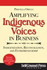 Amplifying Indigenous Voices in Business : Indigenization, Reconciliation, and Entrepreneurship - eBook