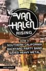 Van Halen Rising : How a Southern California Backyard Party Band Saved Heavy Metal - Book