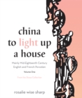 China To Light Up A House, Volume 1 : Mainly Mid-Eighteenth Century English and French Porcelain - Book