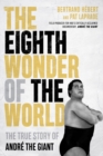 The Eighth Wonder Of The World : The True Story of Andre The Giant - Book