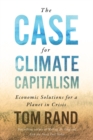 The Case For Climate Capitalism : Economic Solutions For A Planet in Crisis - Book