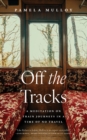 Off The Tracks : A Meditation on Train Journeys in a Year of No Travel - Book