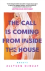The Call Is Coming From Inside The House : Essays - Book