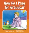 How Do I Pray for Grandpa? - Book