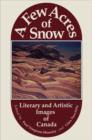 A Few Acres of Snow : Literary and Artistic Images of Canada - eBook