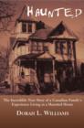 Haunted : The Incredible True Story of a Canadian Family's Experience Living in a Haunted House - eBook