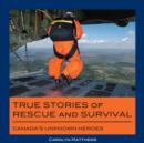 True Stories of Rescue and Survival : Canada's Unknown Heroes - eBook
