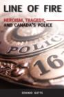 Line of Fire : Heroism, Tragedy, and Canada's Police - eBook