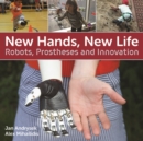 New Hands, New Life : Robots, Prostheses and Innovation - Book
