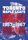 Toronto Maple Leafs : Diary of a Dynasty, 1957--1967 - eBook