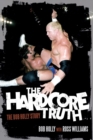 The Hardcore Truth : The Bob Holly Story - eBook