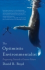 The Optimistic Environmentalist : Progressing Toward a Greener Future - eBook