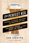 The Perfect Keg : Sowing, Scything, Malting and Brewing My Way to the Best-Ever Pint of Beer - Book