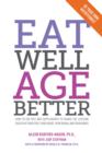 Eat Well, Age Better : How to use diet and supplements to guard the lifelong health of your eyes, your heart, your brain, and your bones - eBook
