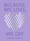 Because We Love, We Cry - Book