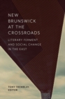 New Brunswick at the Crossroads : Literary Ferment and Social Change in the East - eBook
