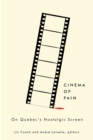 Cinema of Pain : On Quebec's Nostalgic Screen - Book