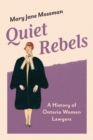 Quiet Rebels : A History of Ontario Women Lawyers - Book