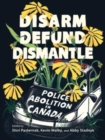 Disarm, Defund, Dismantle : Police Abolition in Canada - Book