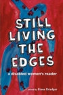 Still Living the Edges : A Disabled Women's Reader - Book