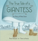True Tale Of A Giantess, The: The Story Of Anna Swan : The Story of Anna Swan - Book