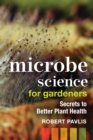 Microbe Science for Gardeners : Secrets to Better Plant Health - eBook