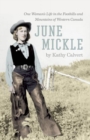 June Mickle : One Woman's Life in the Foothills and Mountains of Western Canada - Book