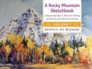 A Rocky Mountain Sketchbook : A Step-by-Step Guide to Watercolour Painting and Drawing in the Mountain Landscape - Book
