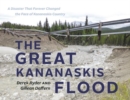 The Great Kananaskis Flood : A Disaster That Forever Changed the Face of Kananaskis Country - Book